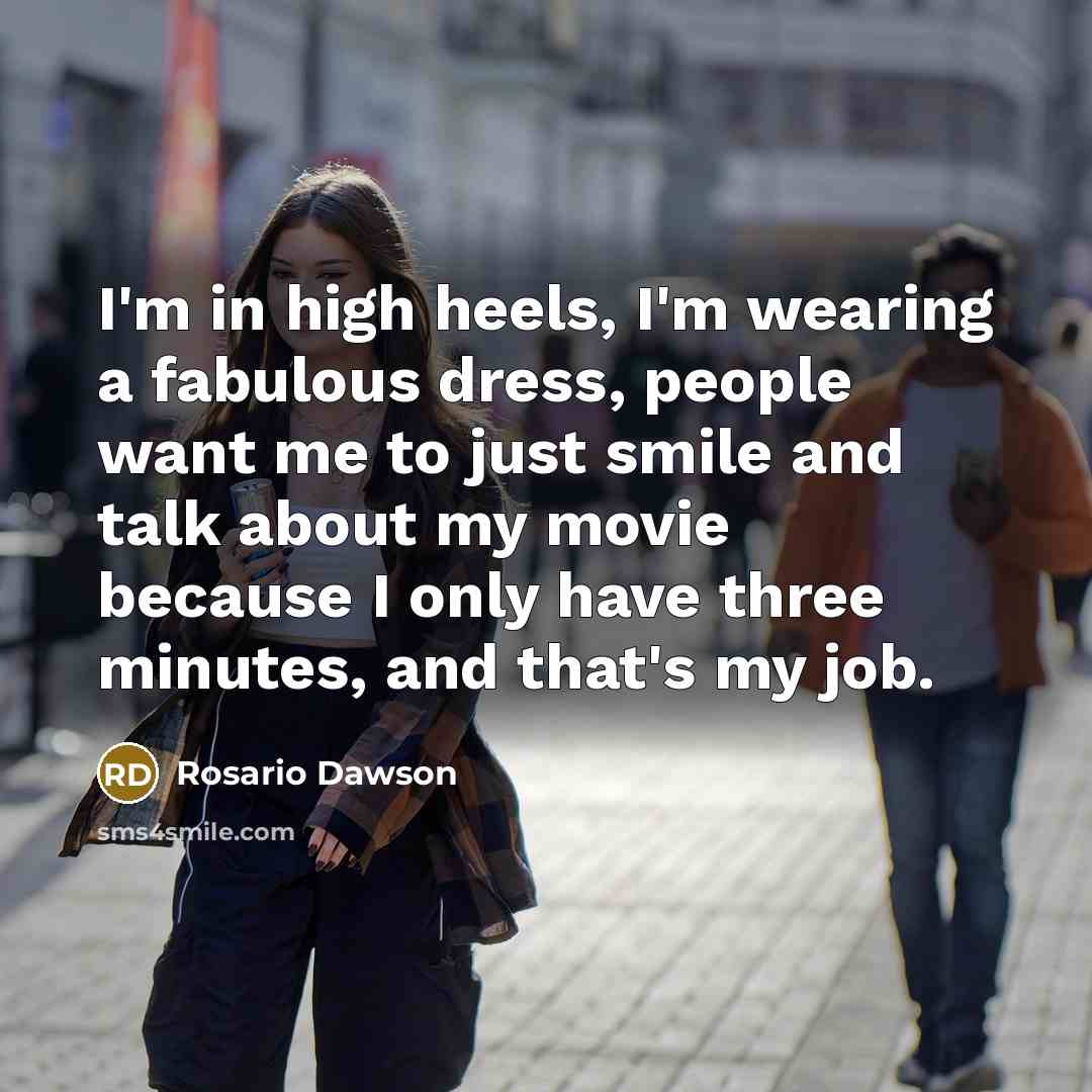 “I'm in high heels, I'm wearing a fabulous dress, people…” quote by Rosario Dawson