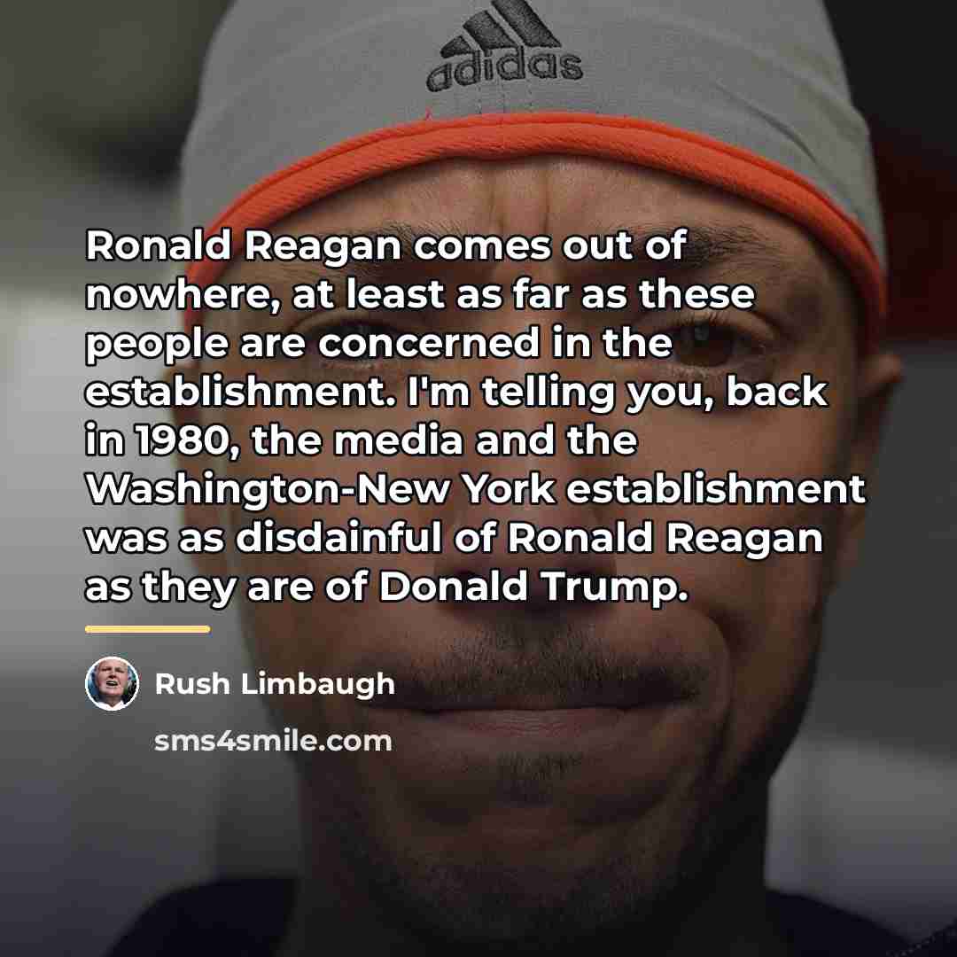 “Ronald Reagan comes out of nowhere, at least as far…” quote by Rush Limbaugh