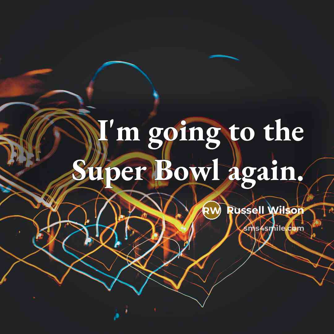 “I'm going to the Super Bowl again.…” quote by Russell Wilson