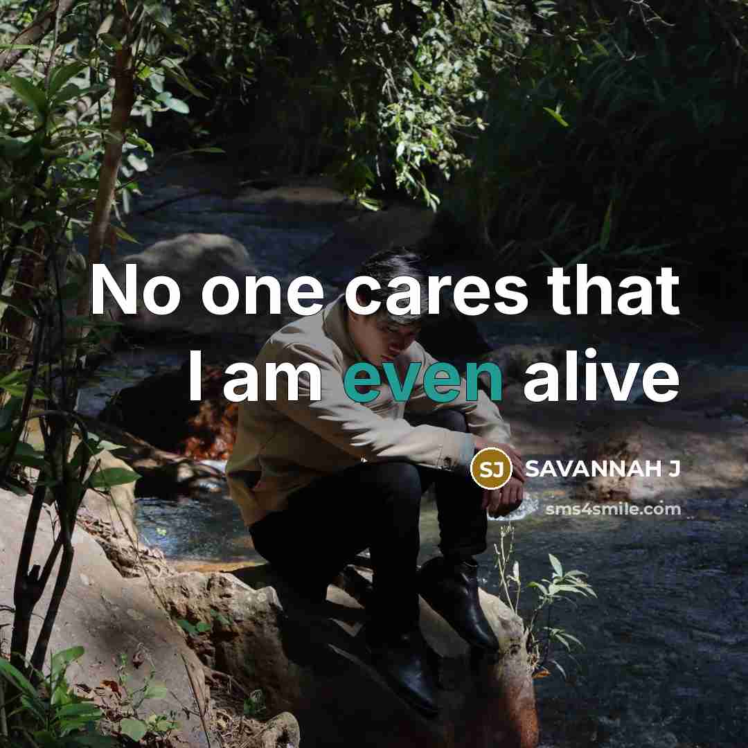 “No one cares that I am even alive…” quote by Savannah J