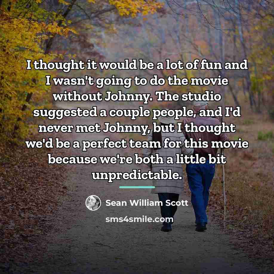 “I thought it would be a lot of fun and…” quote by Sean William Scott