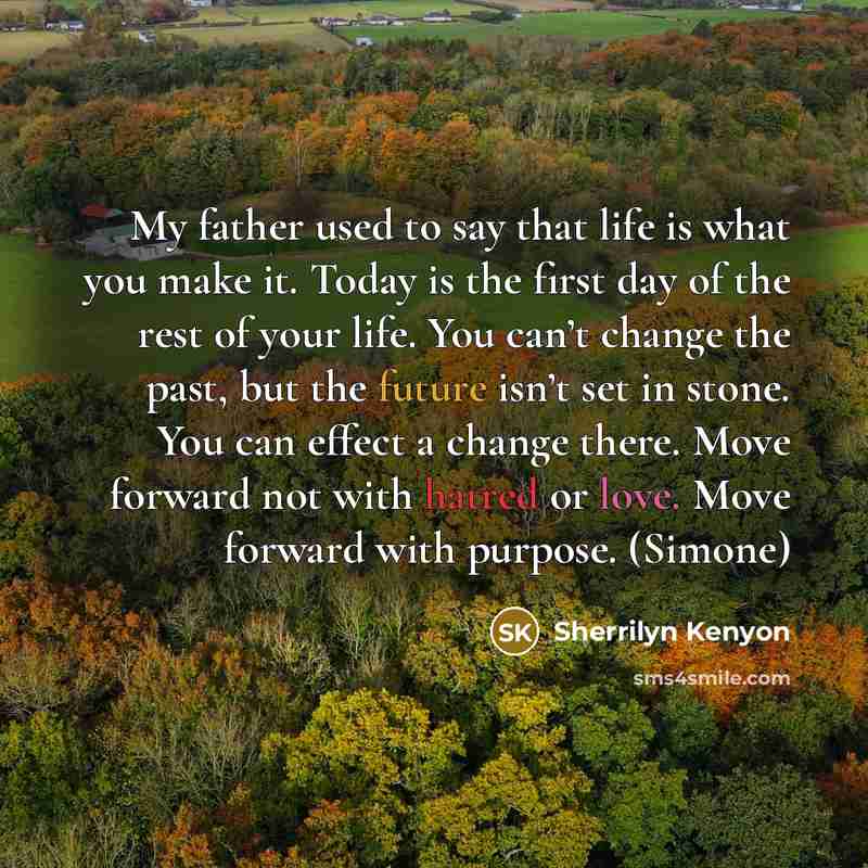 “My father used to say that life is what you…” quote by Sherrilyn Kenyon
