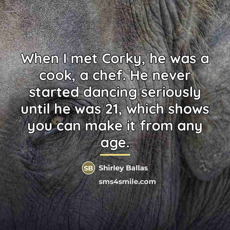 “When I met Corky, he was a cook, a chef.…” quote by Shirley Ballas