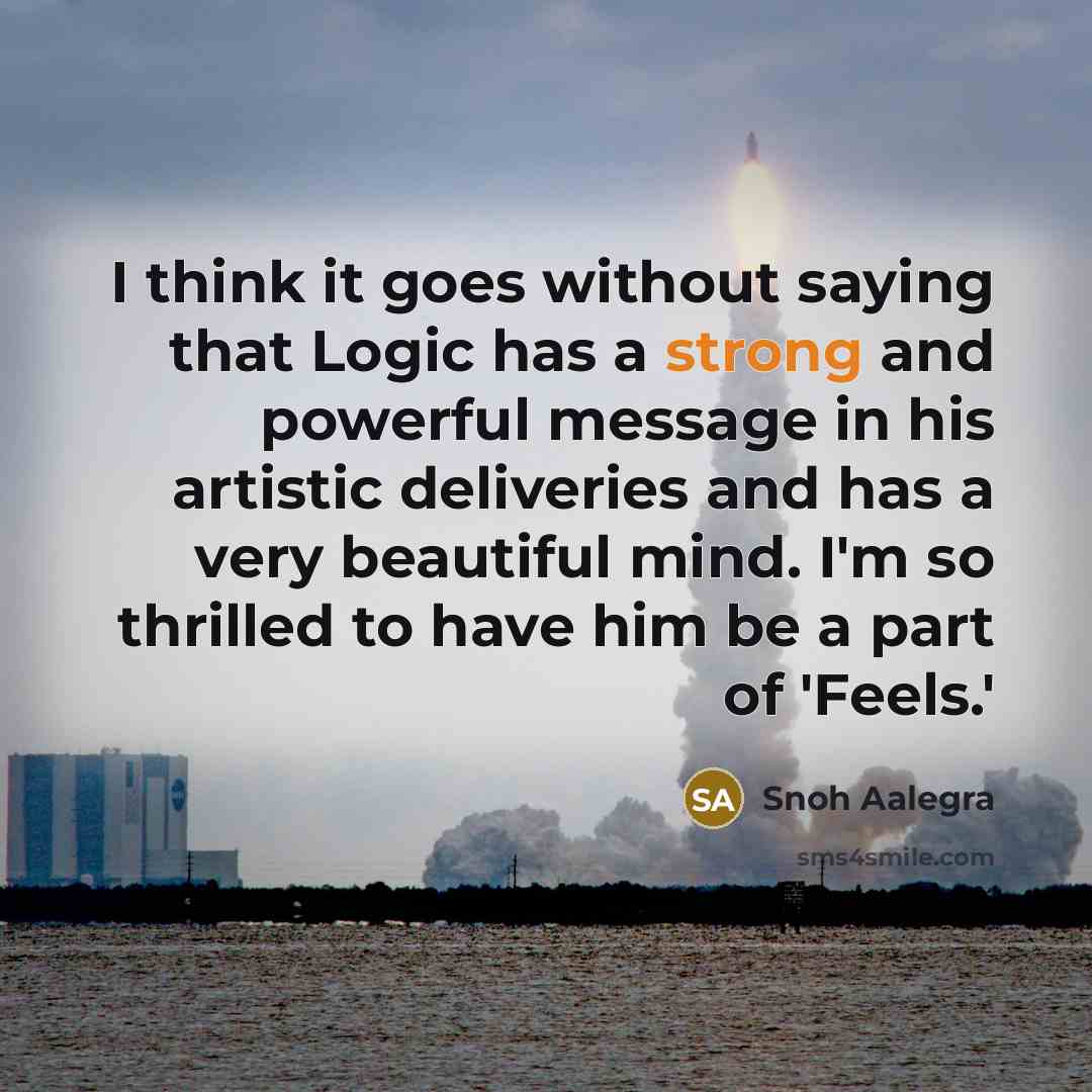 “I think it goes without saying that Logic has a…” quote by Snoh Aalegra