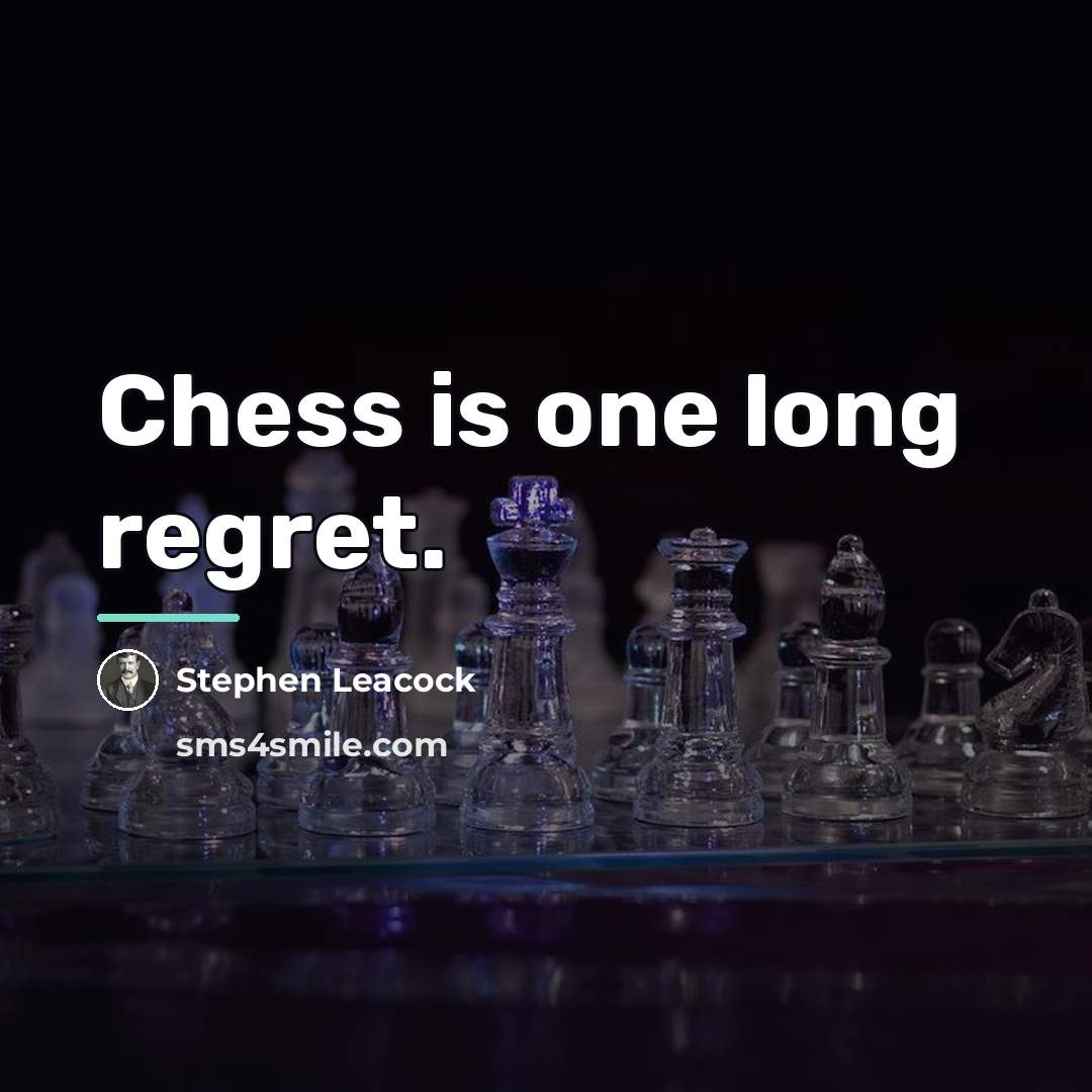 “Chess is one long regret.…” quote by Stephen Leacock
