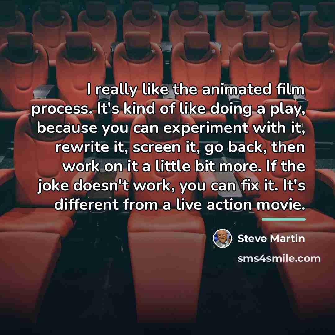 “I really like the animated film process. It's kind of…” quote by Steve Martin
