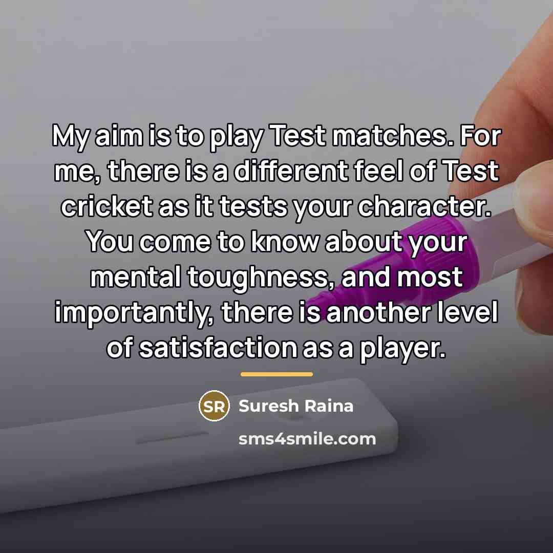 “My aim is to play Test matches. For me, there…” quote by Suresh Raina