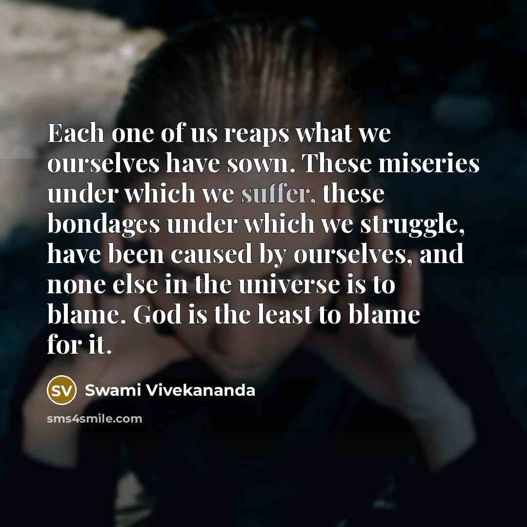“Each one of us reaps what we ourselves have sown.…” quote by Swami Vivekananda