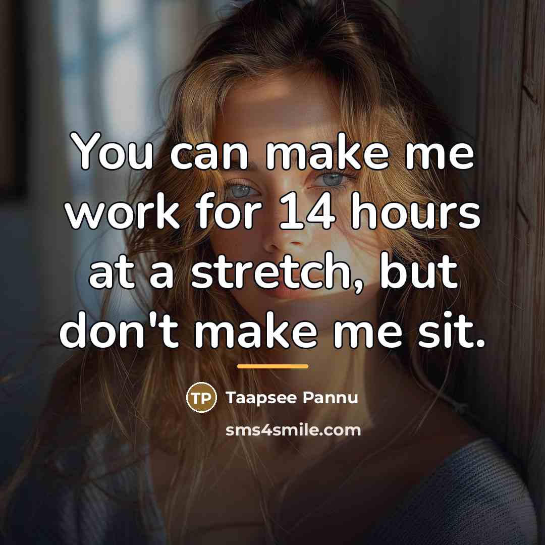“You can make me work for 14 hours at a…” quote by Taapsee Pannu