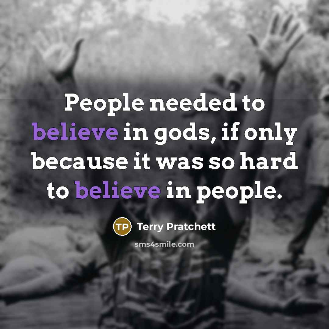 “People needed to believe in gods, if only because it…” quote by Terry Pratchett