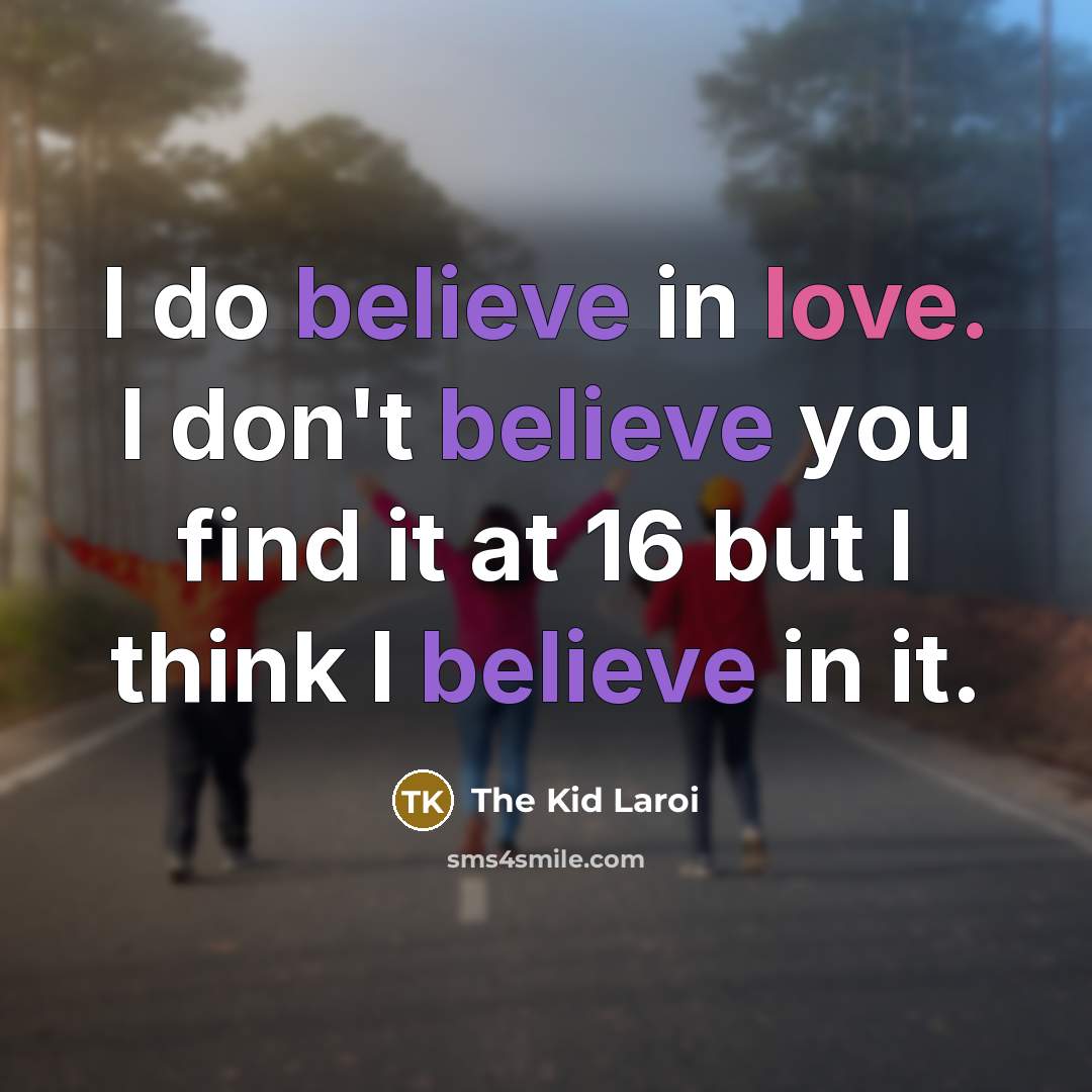 “I do believe in love. I don't believe you find…” quote by The Kid Laroi