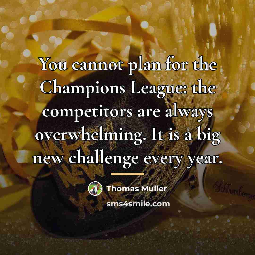 “You cannot plan for the Champions League: the competitors are…” quote by Thomas Muller