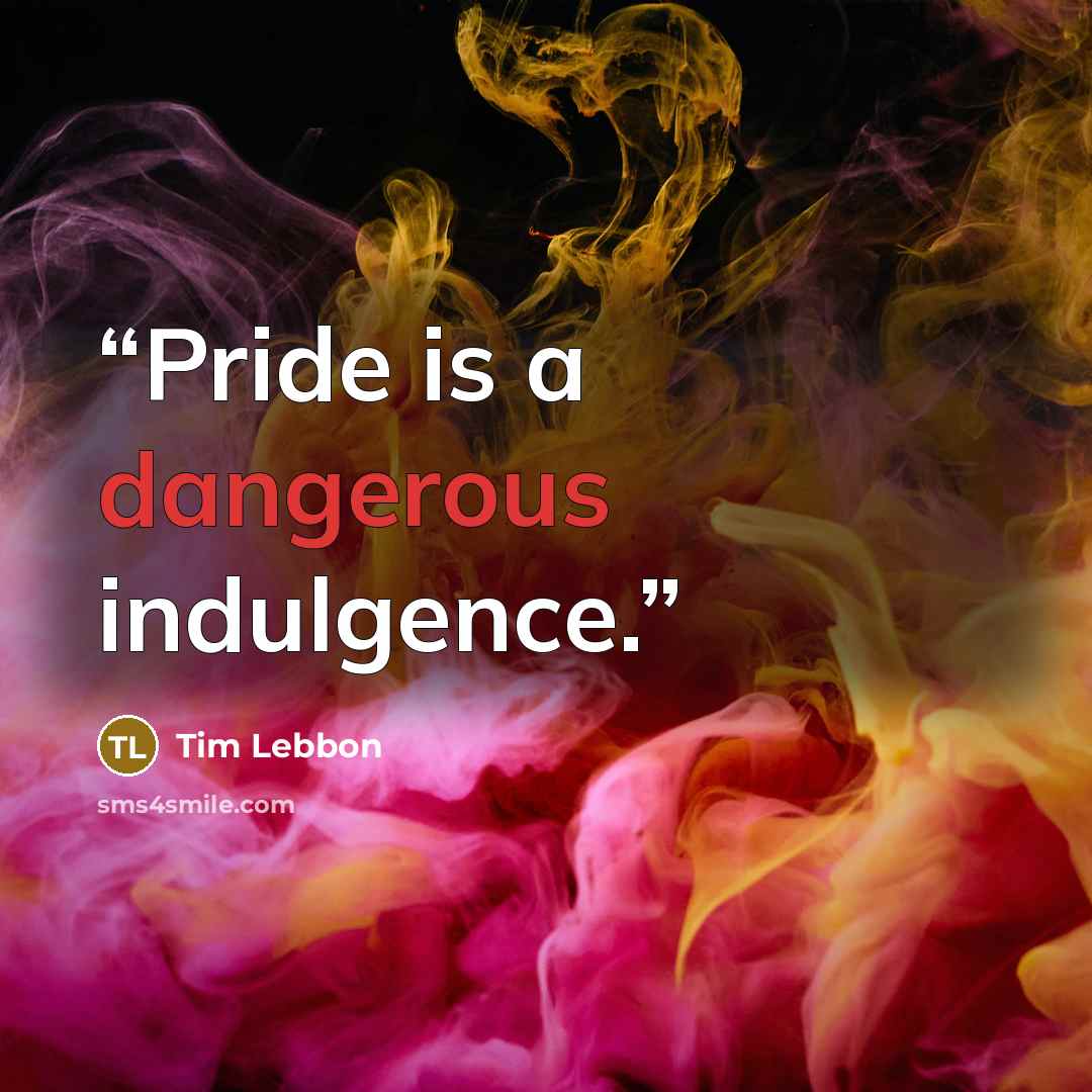 “Pride is a dangerous indulgence.” quote by Tim Lebbon