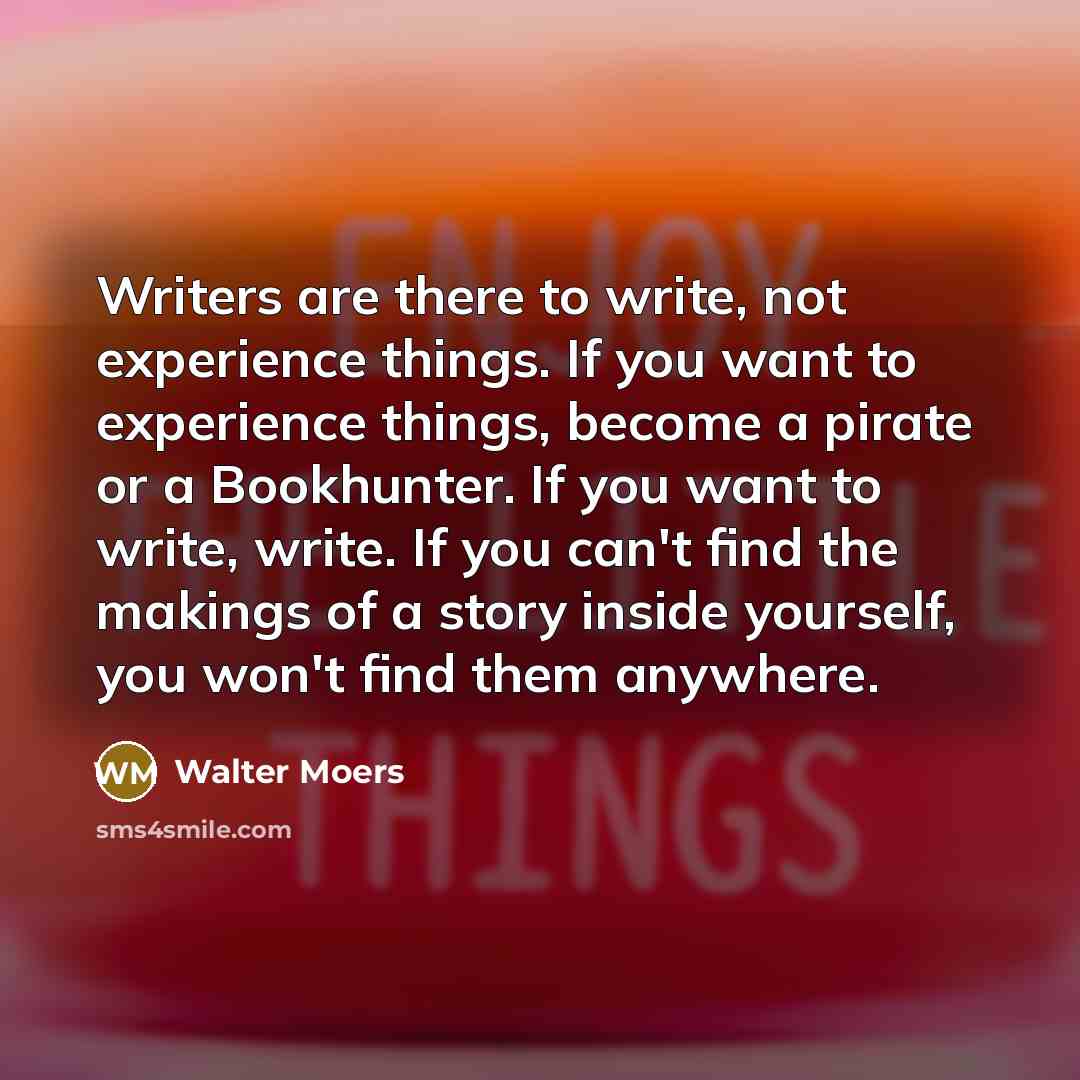 “Writers are there to write, not experience things. If you…” quote by Walter Moers