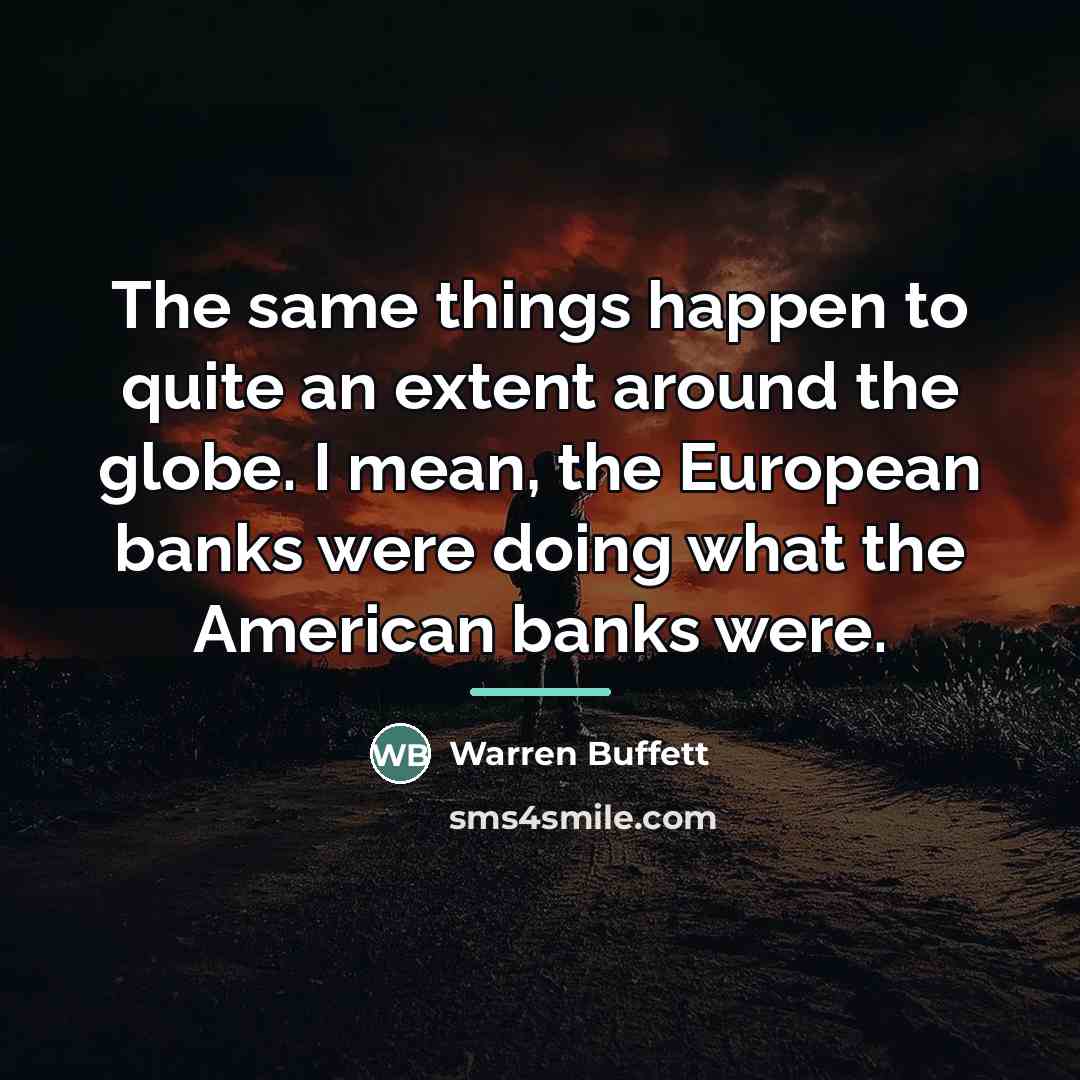 “The same things happen to quite an extent around the…” quote by Warren Buffett