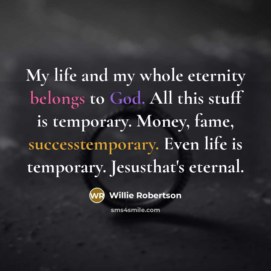 “My life and my whole eternity belongs to God. All…” quote by Willie Robertson