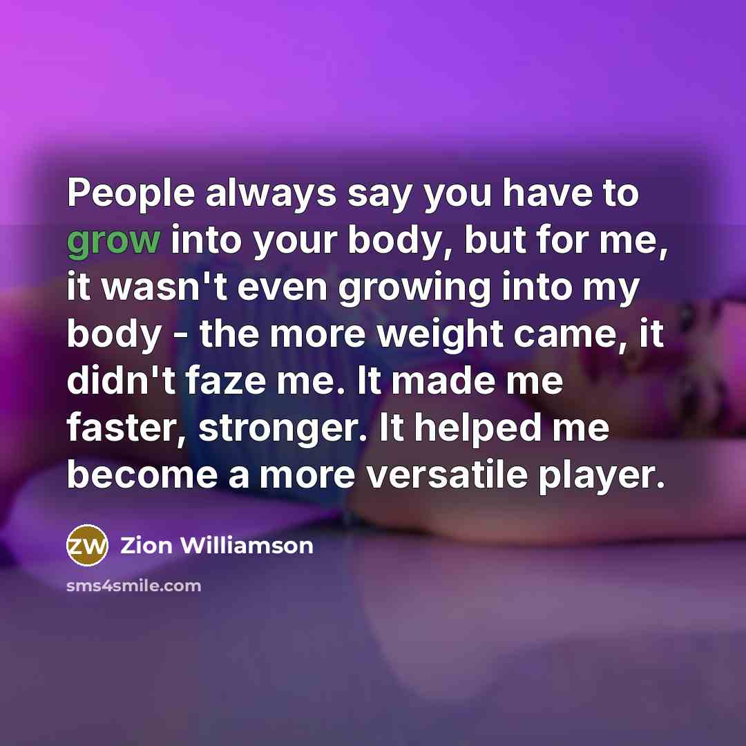 “People always say you have to grow into your body,…” quote by Zion Williamson