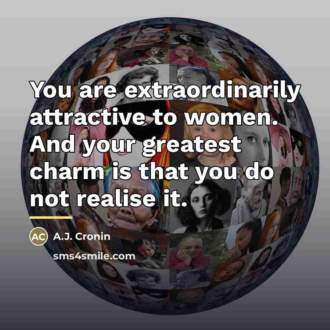 “You are extraordinarily attractive to women. And your greatest charm…” quote by A.J. Cronin