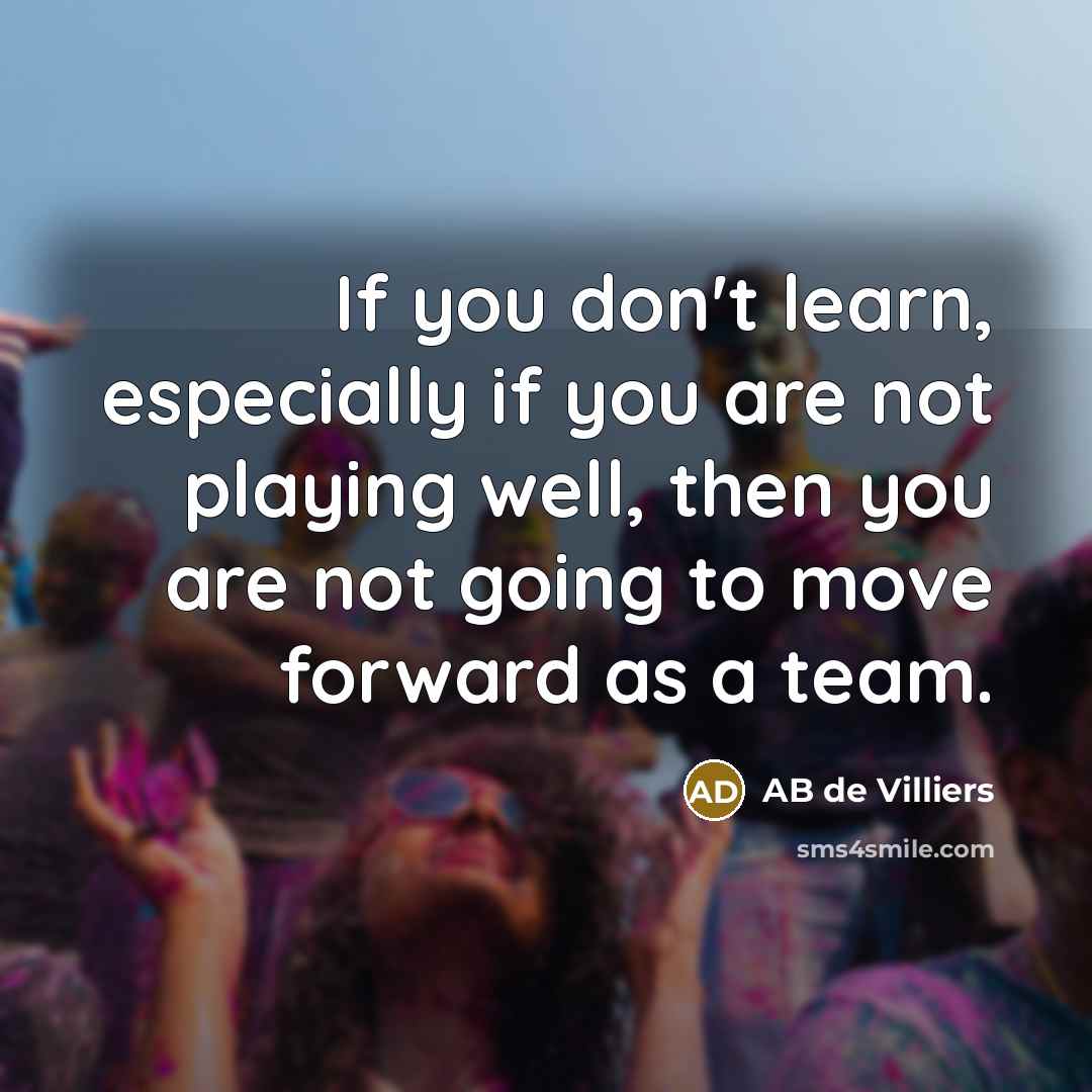 “If you don't learn, especially if you are not playing…” quote by AB de Villiers