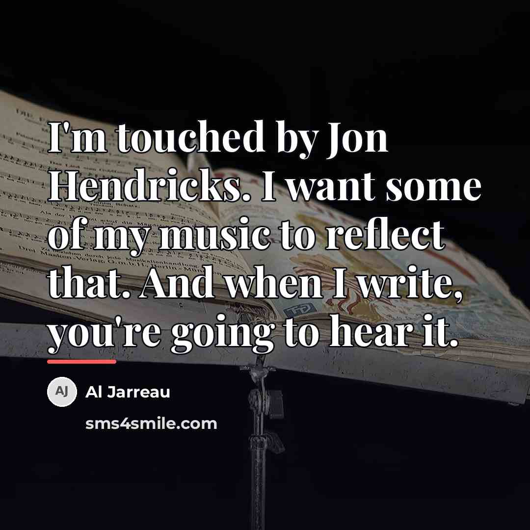 “I'm touched by Jon Hendricks. I want some of my…” quote by Al Jarreau
