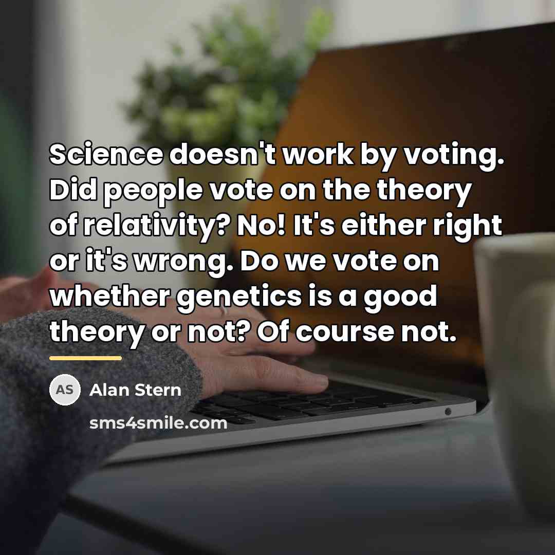 “Science doesn't work by voting. Did people vote on the…” quote by Alan Stern