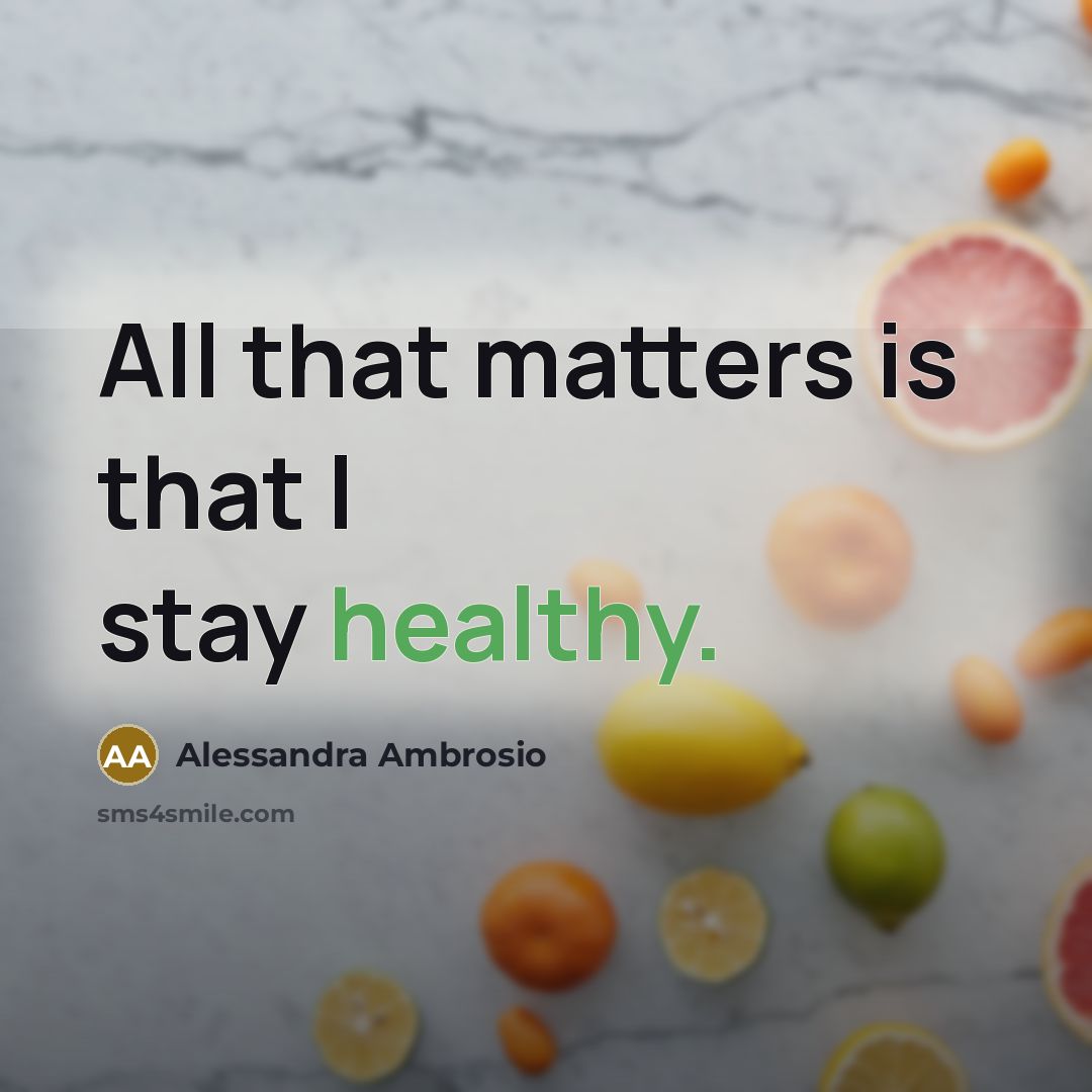 “All that matters is that I stay healthy.…” quote by Alessandra Ambrosio