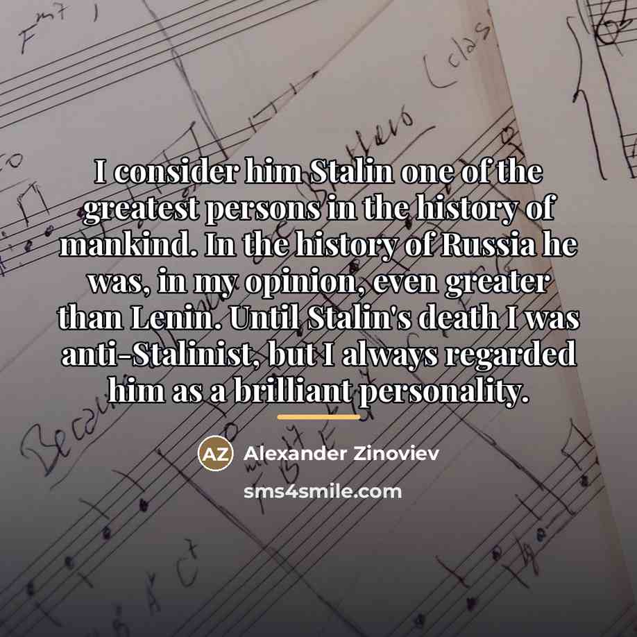 “I consider him Stalin one of the greatest persons in…” quote by Alexander Zinoviev