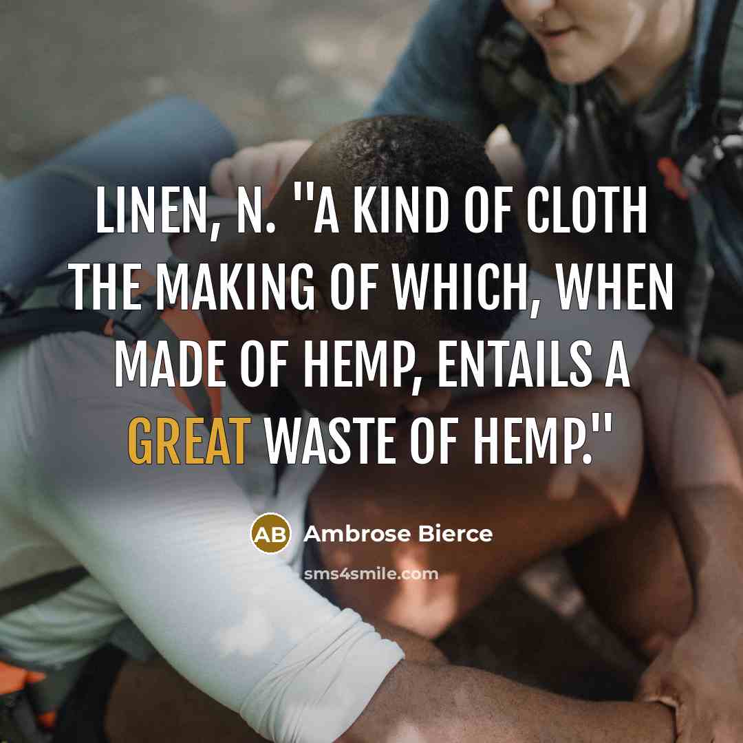 “LINEN, n. "A kind of cloth the making of which,…” quote by Ambrose Bierce