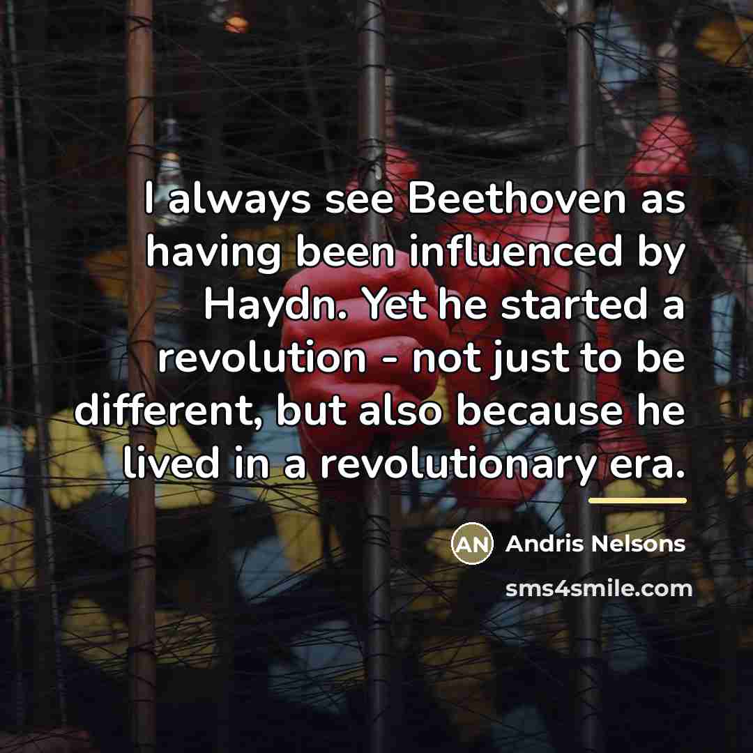 “I always see Beethoven as having been influenced by Haydn.…” quote by Andris Nelsons