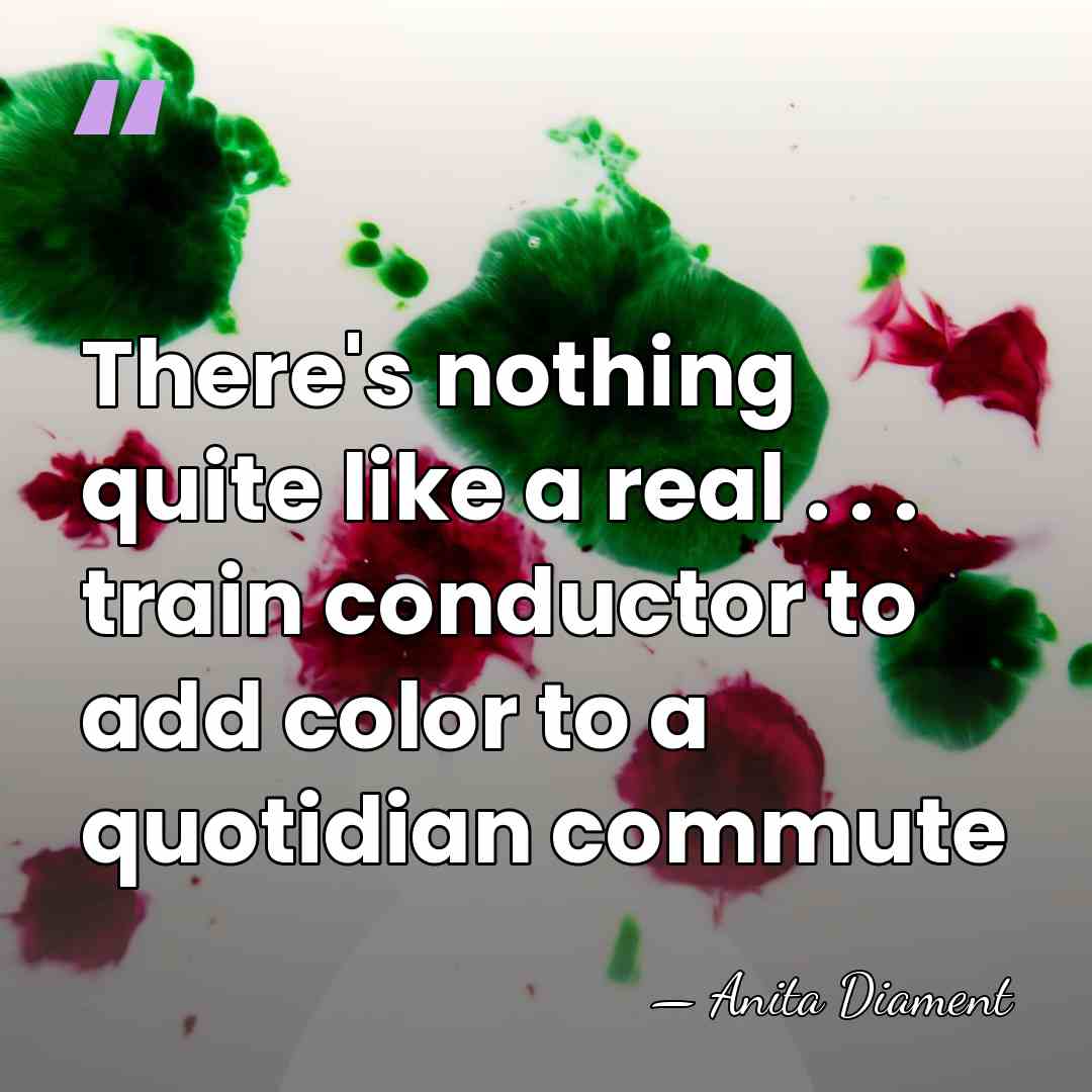 There's nothing quite like a real . . . train conductor to&hellip; - Anita Diament