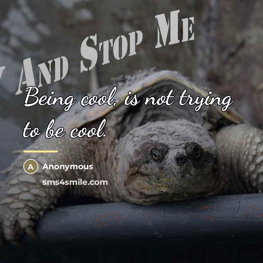 “Being cool, is not trying to be cool.…” quote by Anonymous