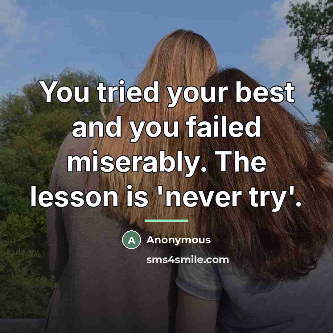 “You tried your best and you failed miserably. The lesson…” quote by Anonymous