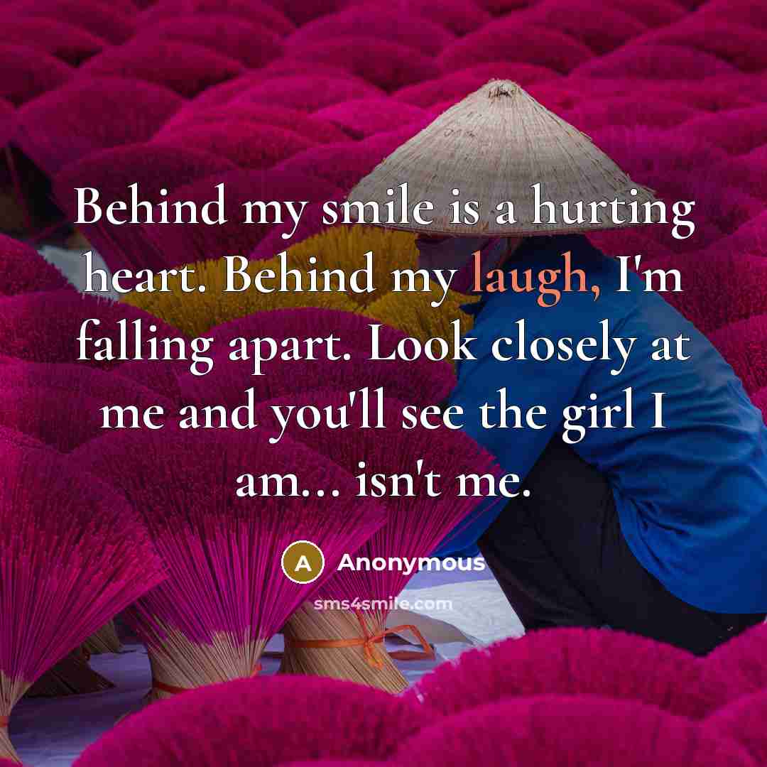 “Behind my smile is a hurting heart. Behind my laugh,…” quote by Anonymous