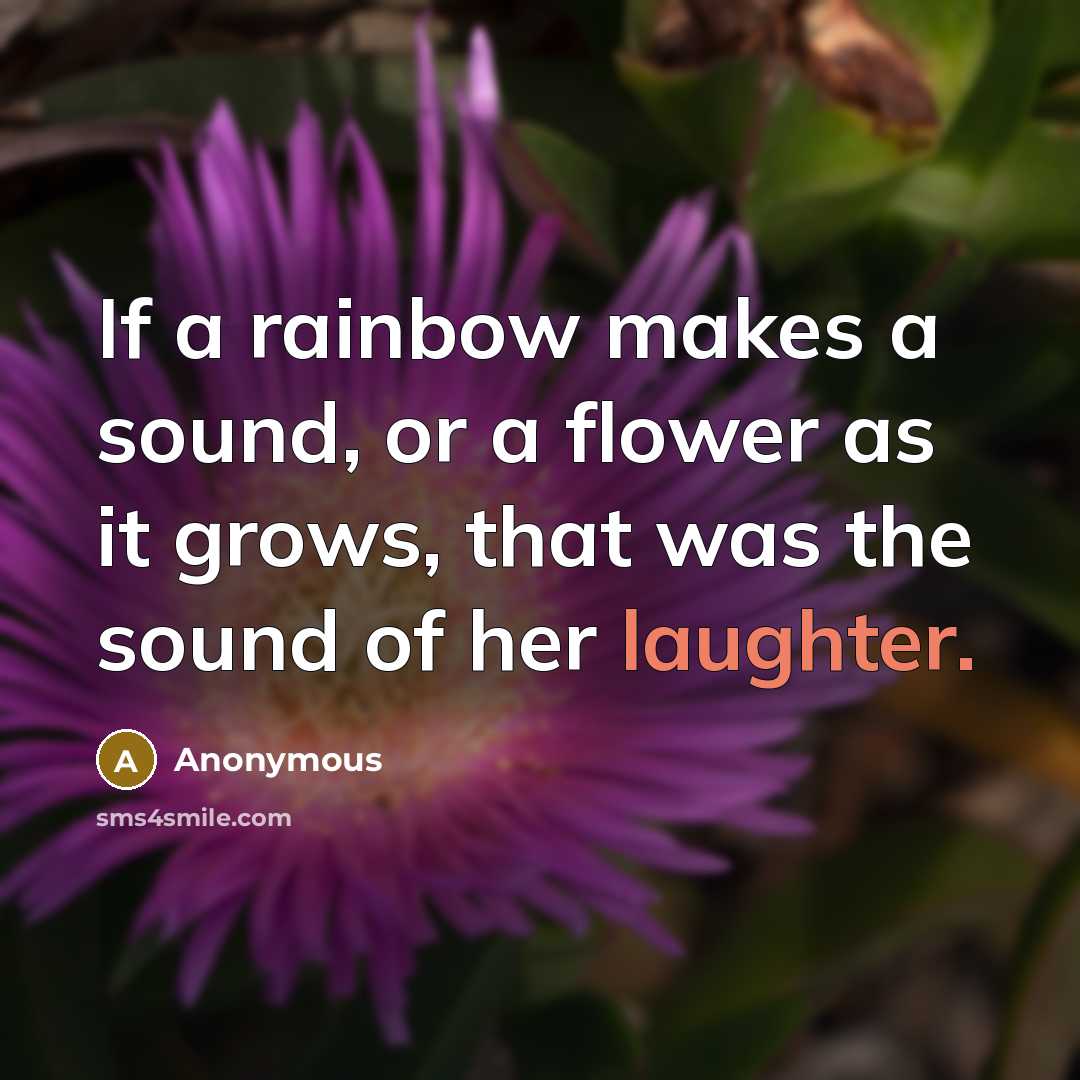 “If a rainbow makes a sound, or a flower as…” quote by Anonymous