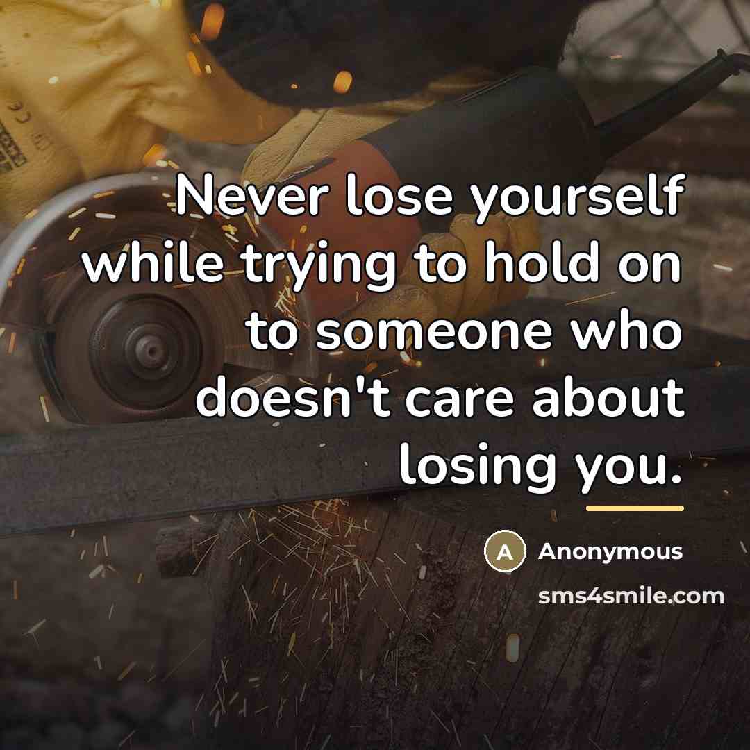 “Never lose yourself while trying to hold on to someone…” quote by Anonymous