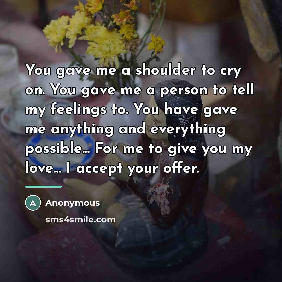“You gave me a shoulder to cry on. You gave…” quote by Anonymous