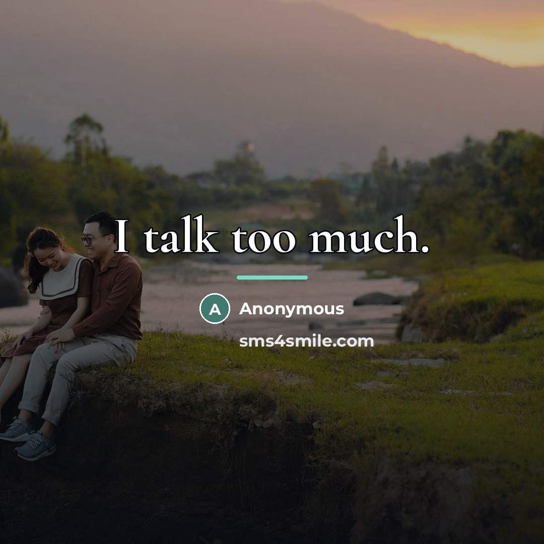 “I talk too much.…” quote by Anonymous