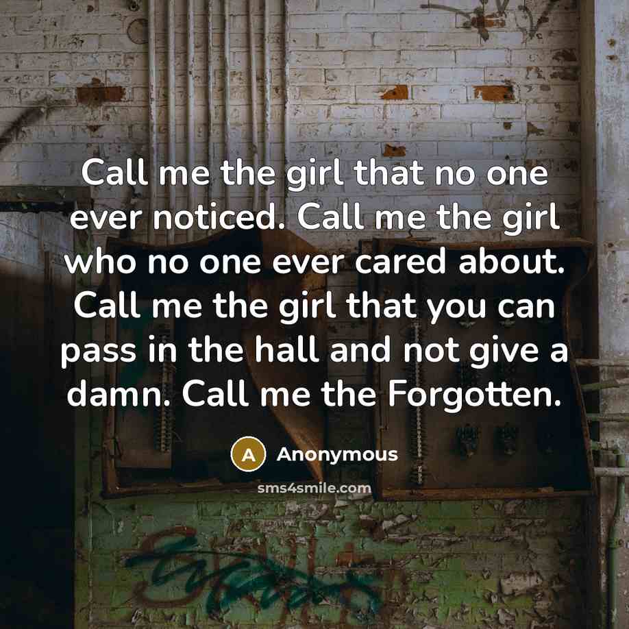 “Call me the girl that no one ever noticed. Call…” quote by Anonymous