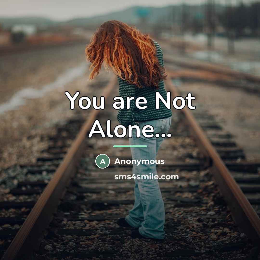 “You are Not Alone...…” quote by Anonymous