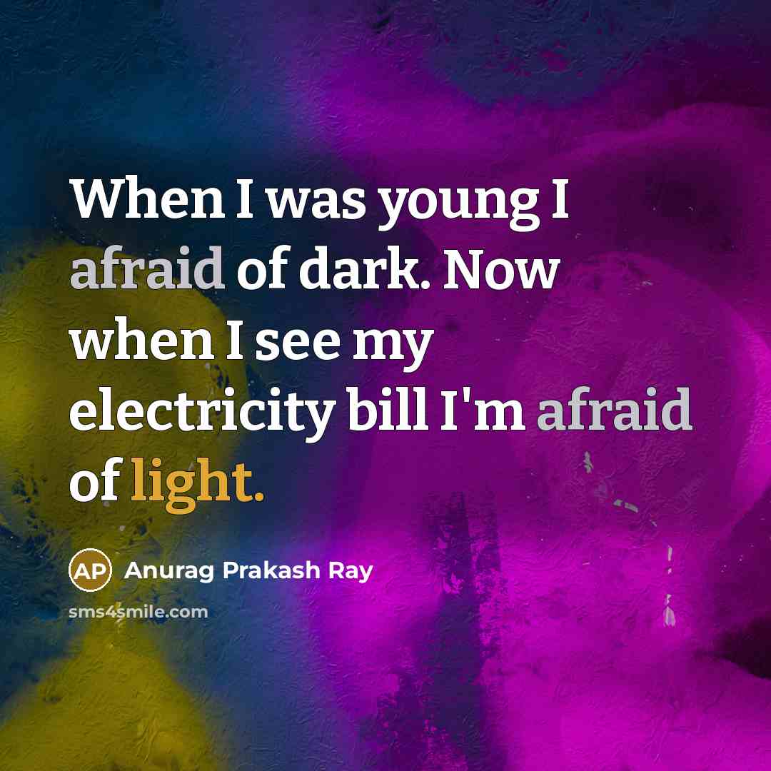 “When I was young I afraid of dark. Now when…” quote by Anurag Prakash Ray