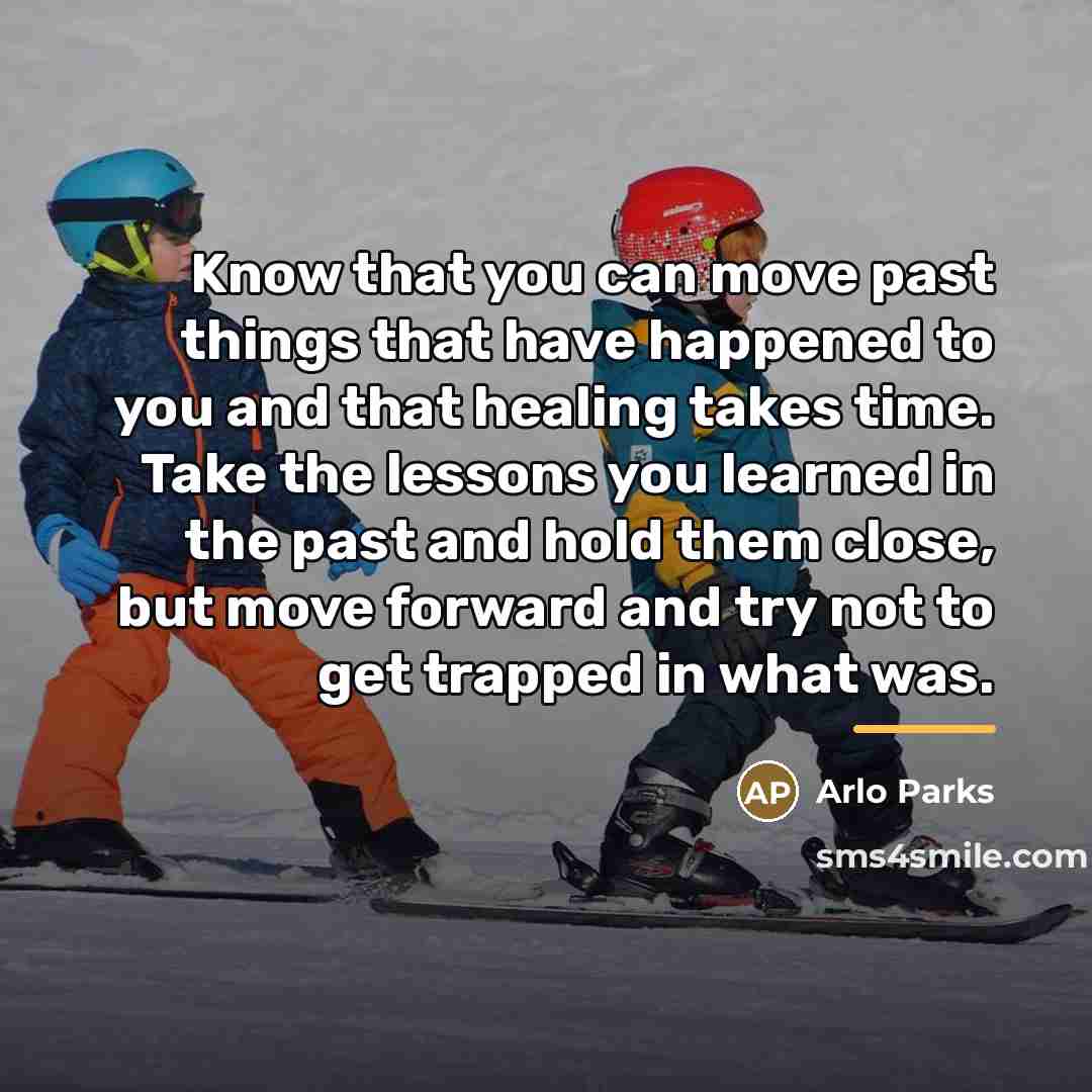 “Know that you can move past things that have happened…” quote by Arlo Parks