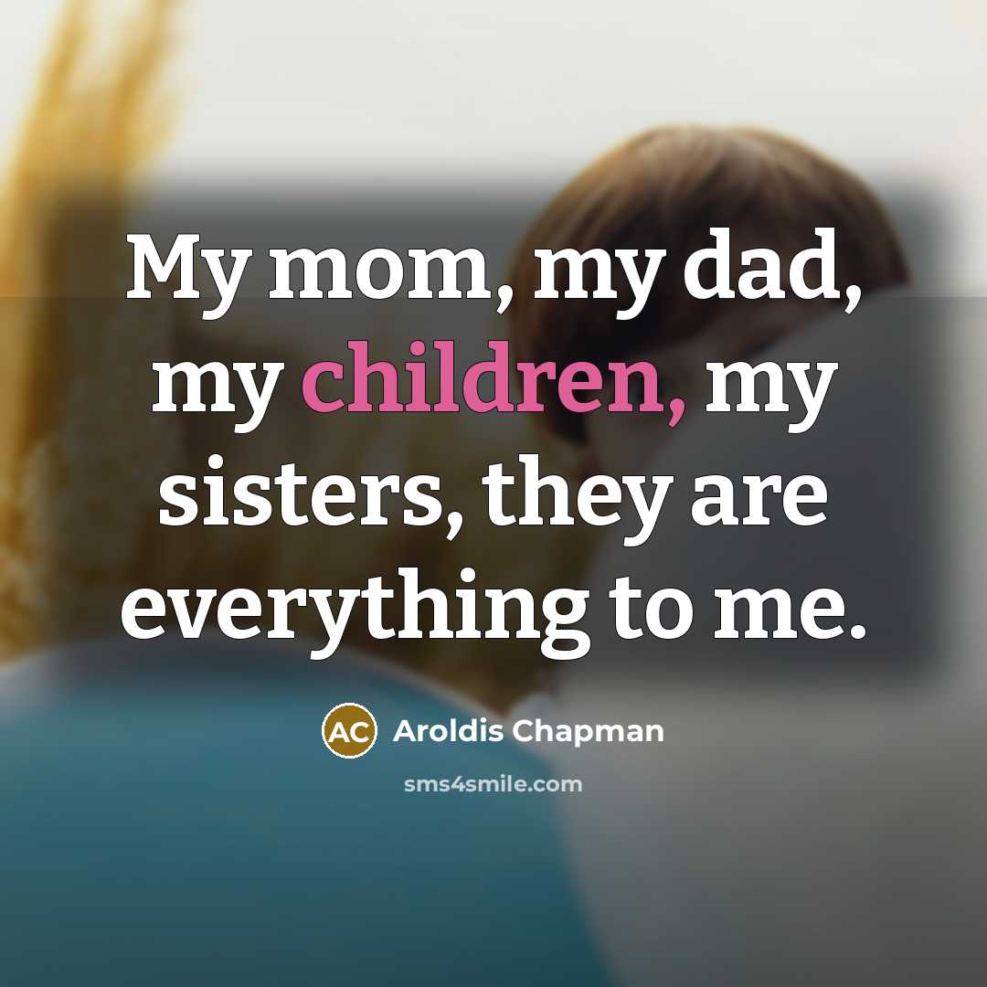 “My mom, my dad, my children, my sisters, they are…” quote by Aroldis Chapman