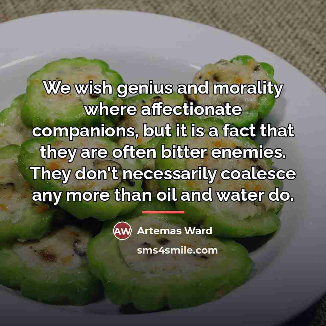 “We wish genius and morality where affectionate companions, but it…” quote by Artemas Ward