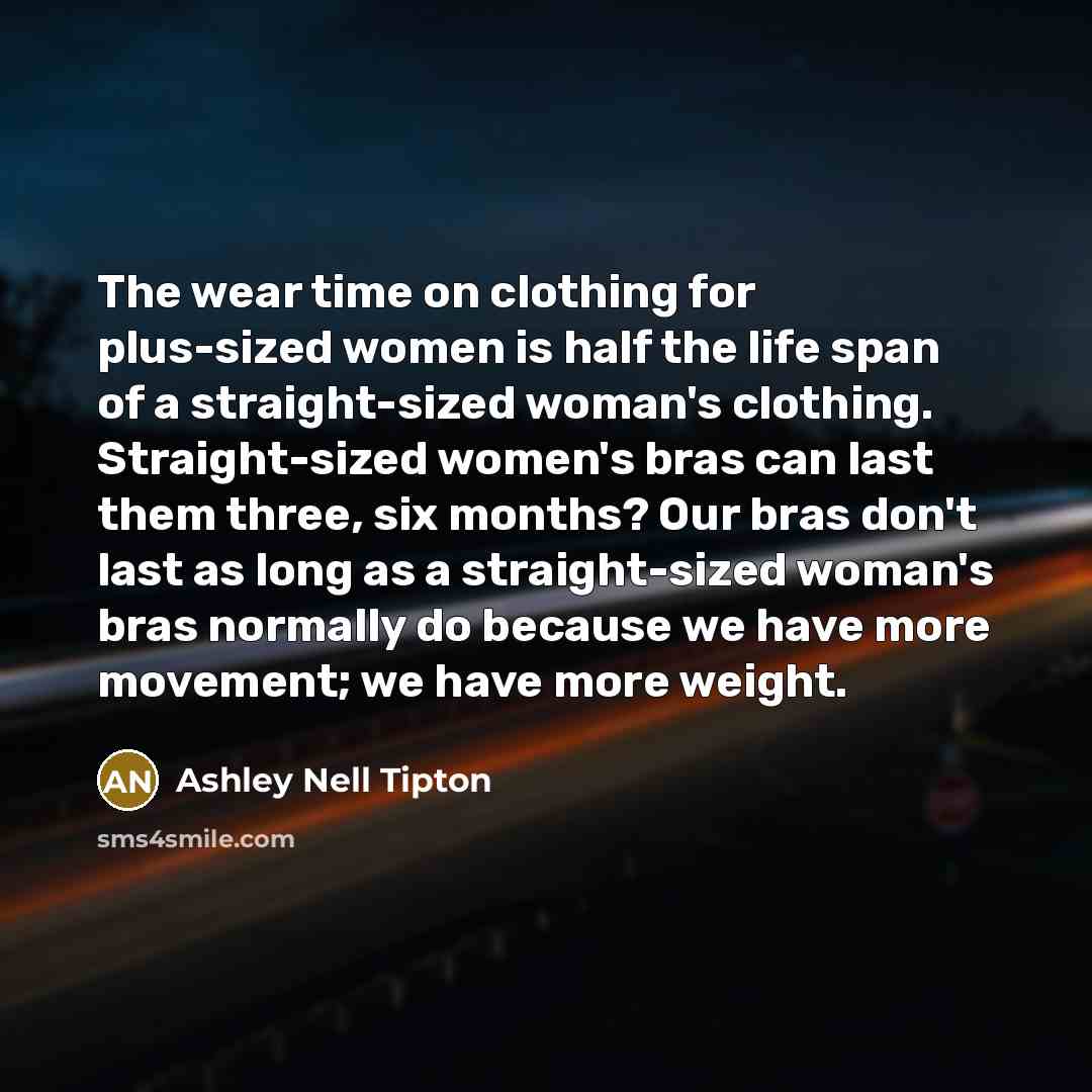 “The wear time on clothing for plus-sized women is half…” quote by Ashley Nell Tipton