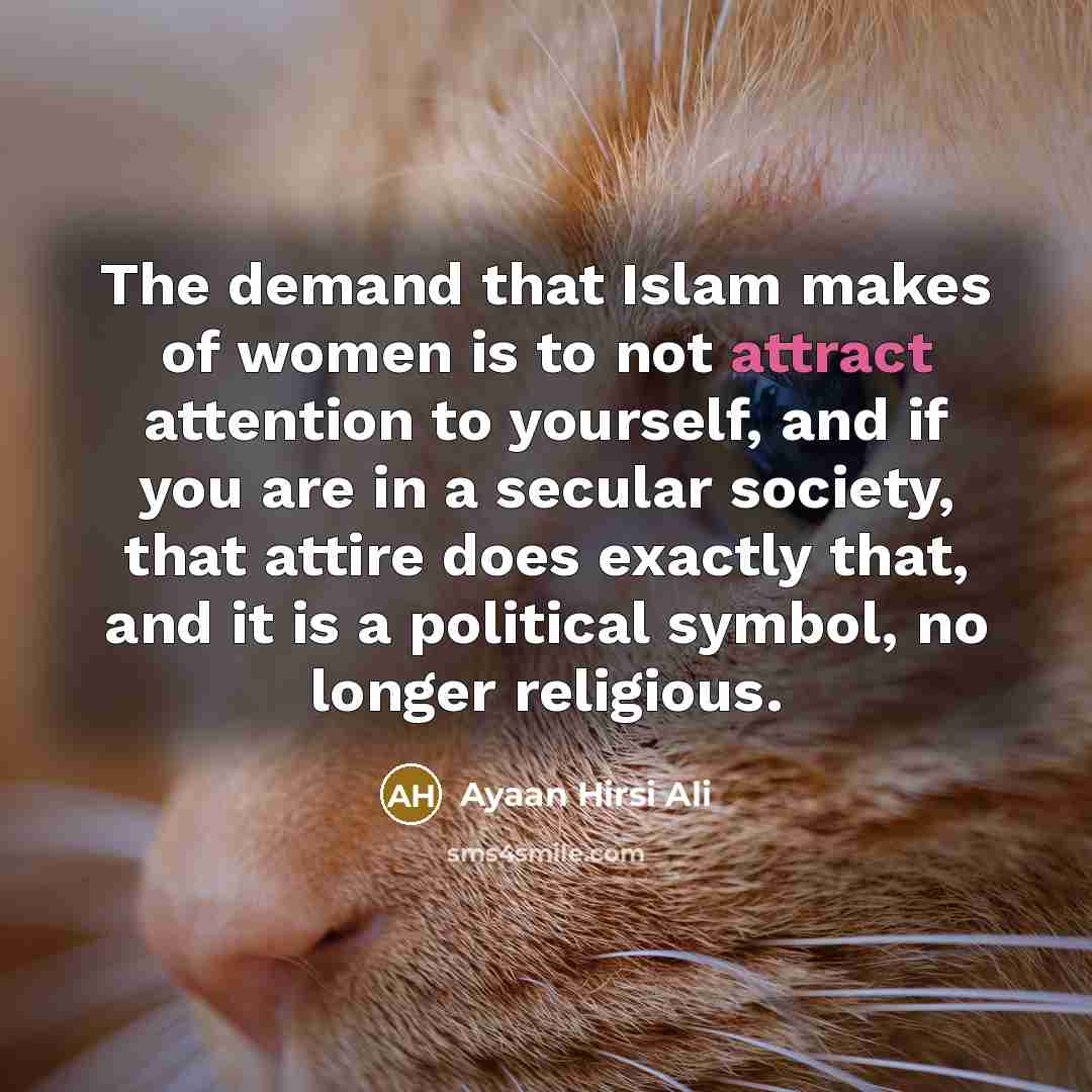 “The demand that Islam makes of women is to not…” quote by Ayaan Hirsi Ali