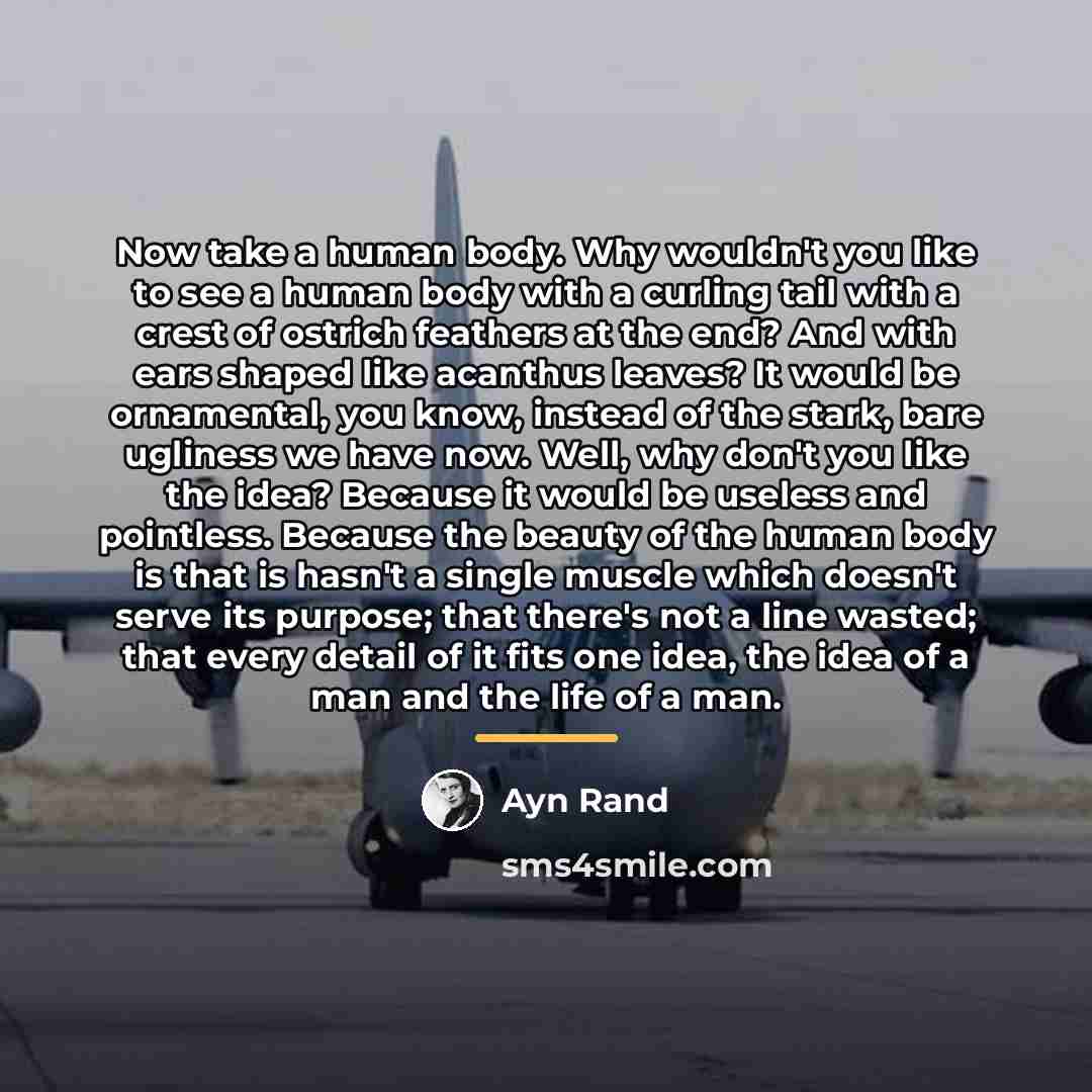 “Now take a human body. Why wouldn't you like to…” quote by Ayn Rand