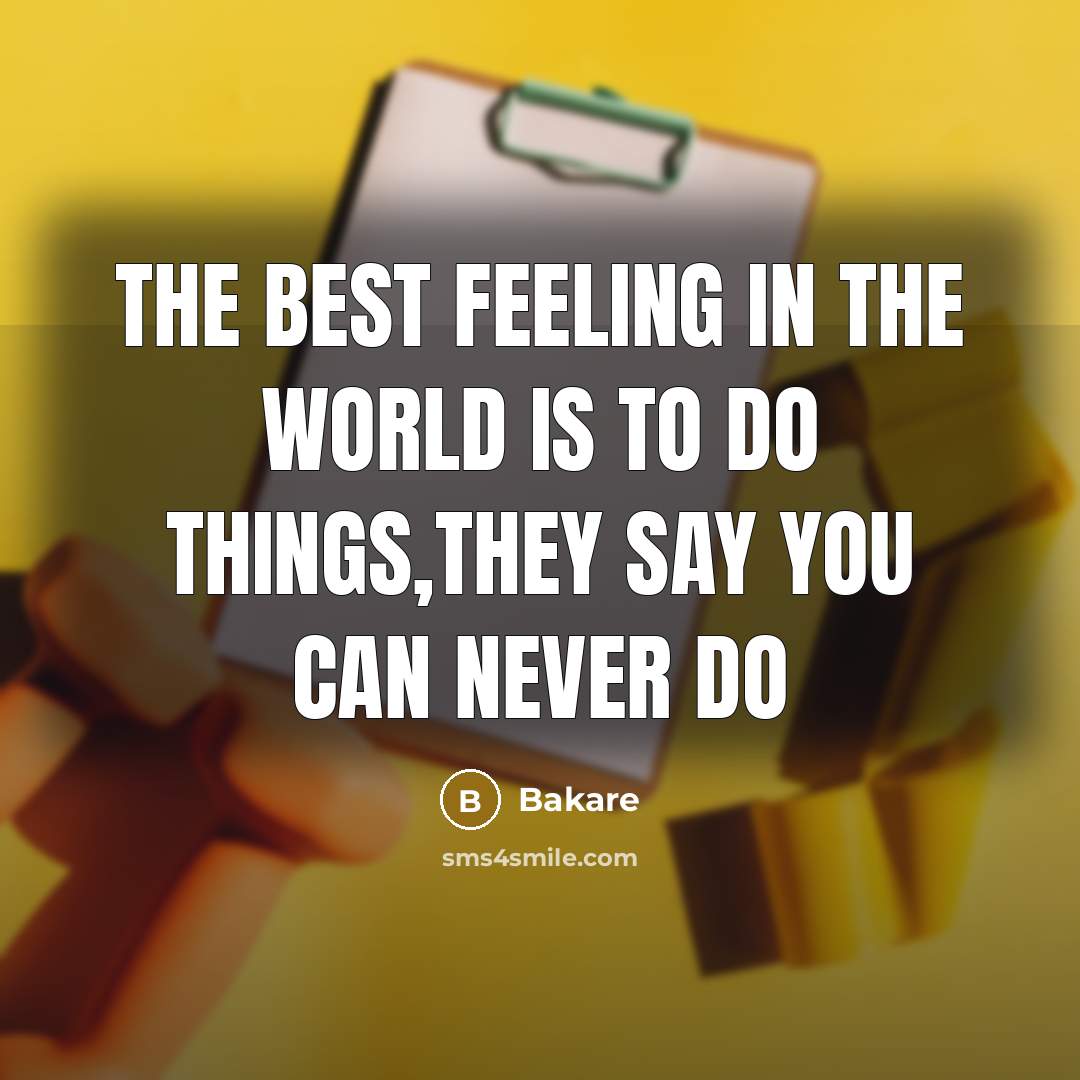 “The best feeling in the world is to do things,they…” quote by Bakare