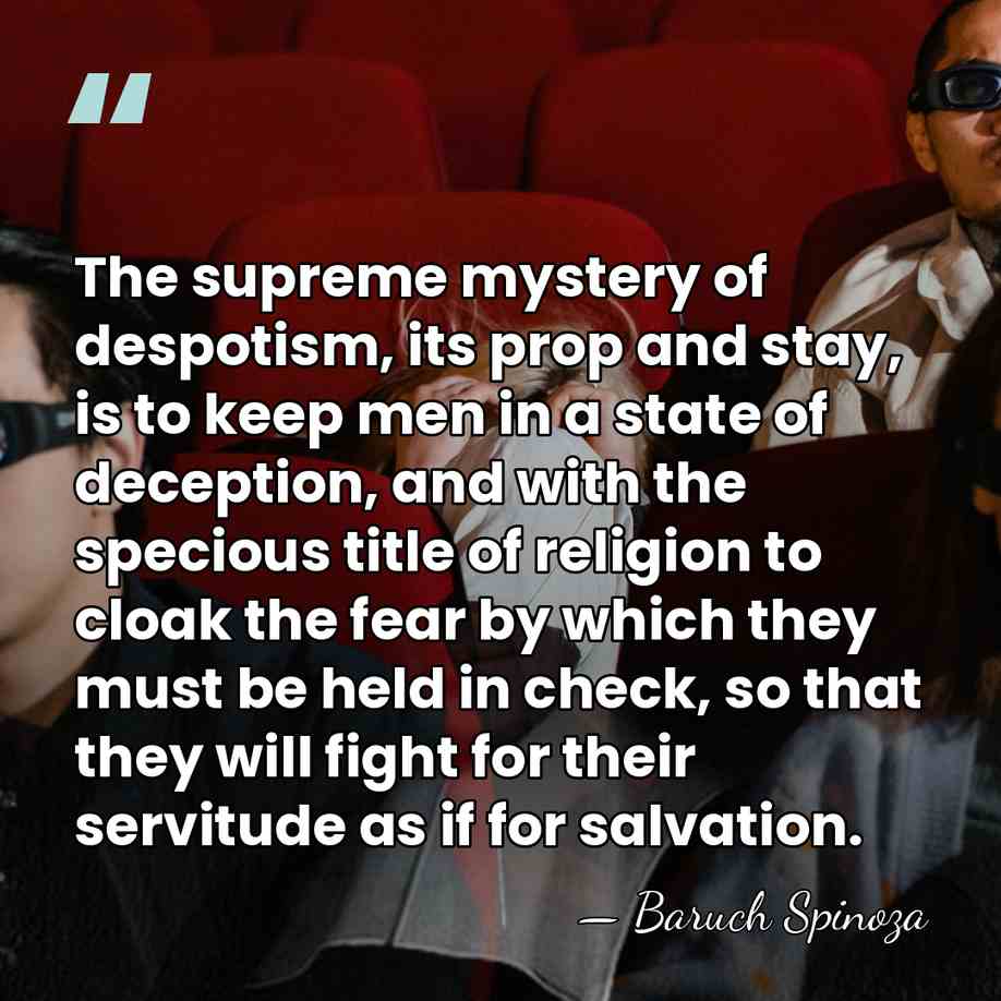 The supreme mystery of despotism, its prop and stay, is to keep&hellip; - Baruch Spinoza
