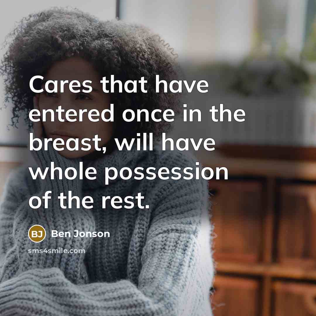 “Cares that have entered once in the breast, will have…” quote by Ben Jonson