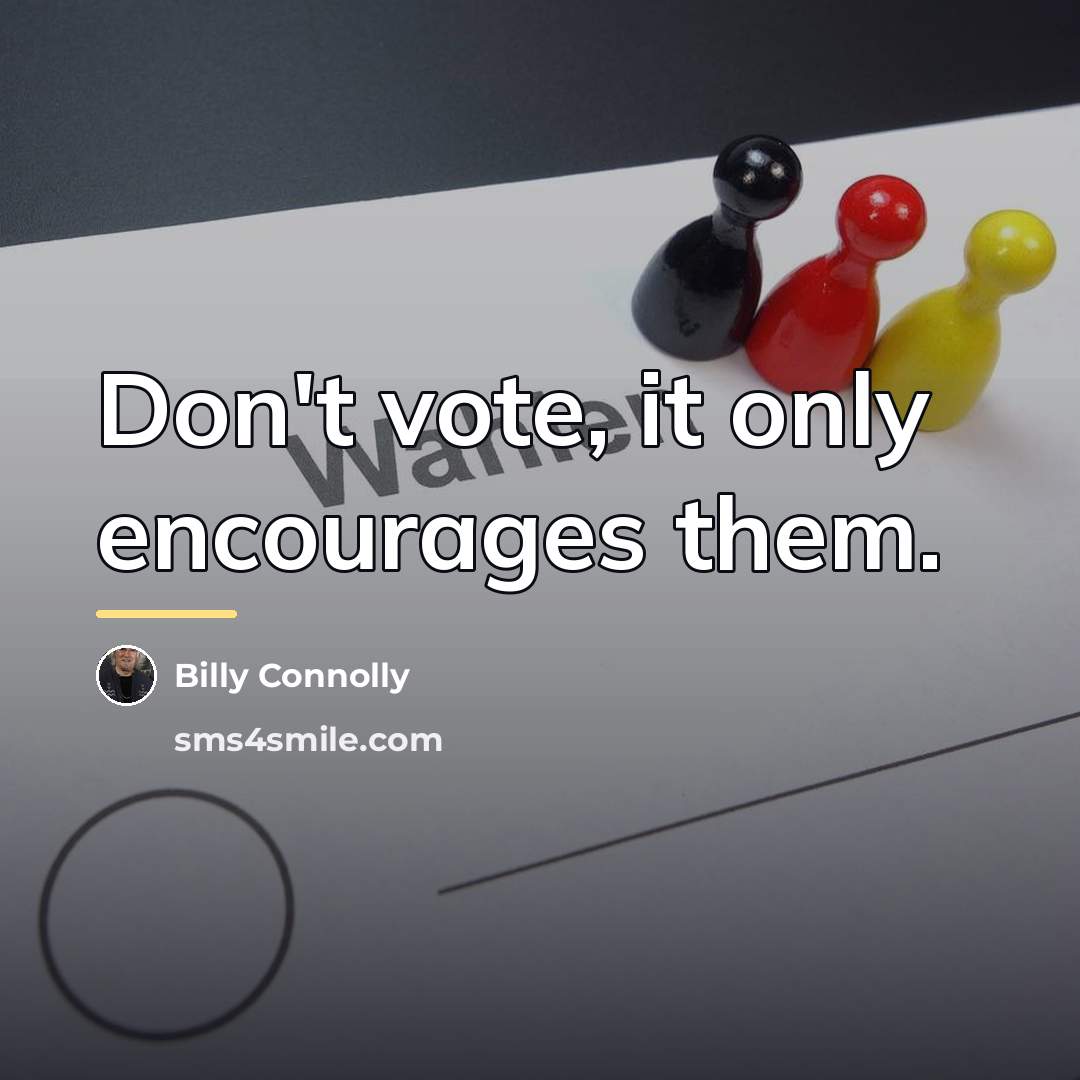“Don't vote, it only encourages them.…” quote by Billy Connolly